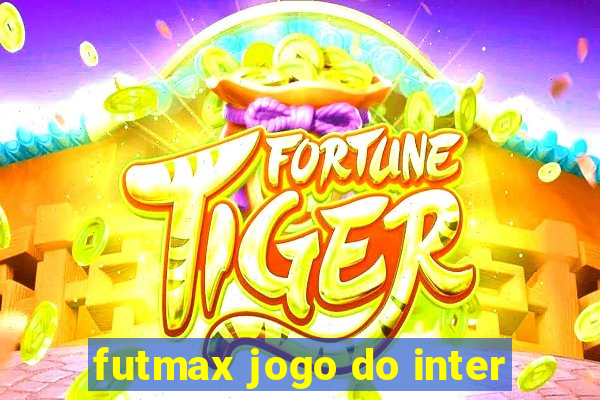 futmax jogo do inter